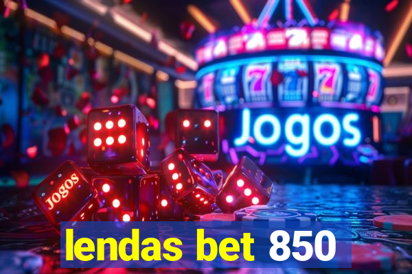 lendas bet 850